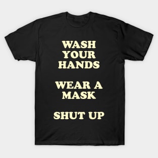 Wash Your Hands, Wear A Mask, Shut Up T-Shirt